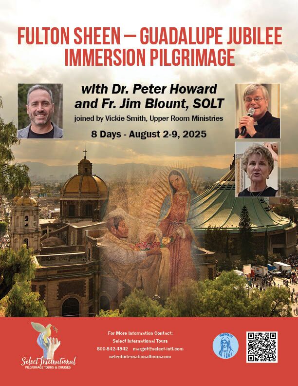 Fulton Sheen - Guadalupe Jubilee Immersion Pilgrimage with Dr. Peter Howard, Fr. Jim Blount, SOLT, and Vickie Smith