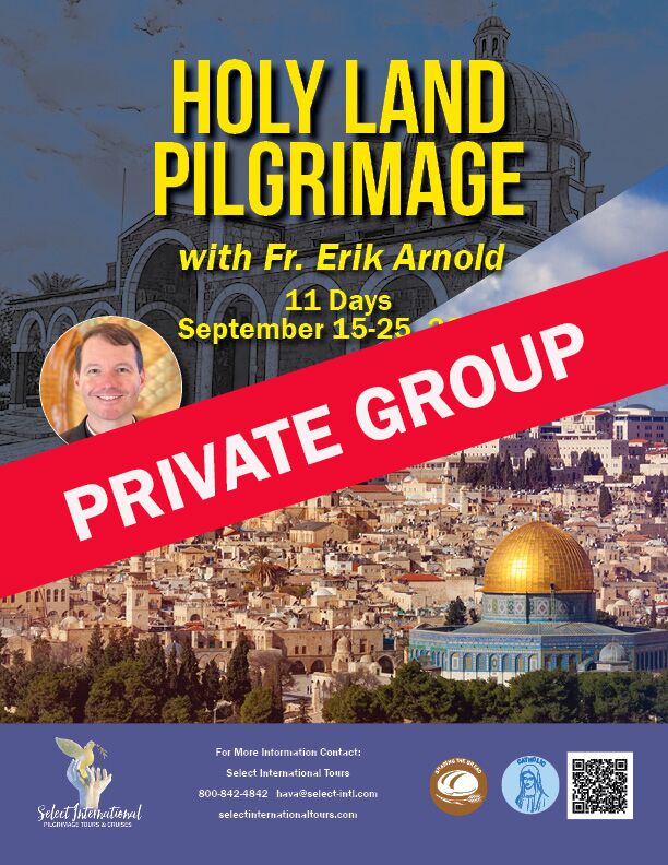 Holy Land Pilgrimage with Fr. Erik Arnold