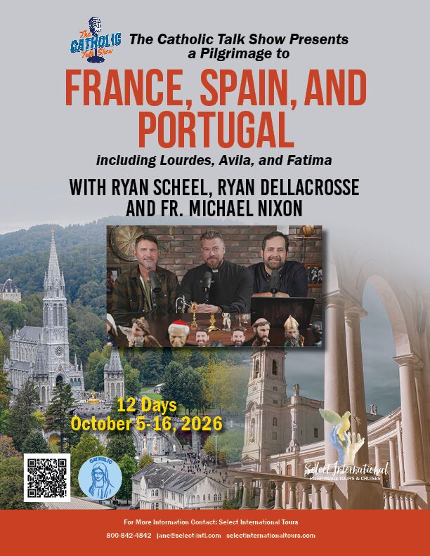 Pilgrimage to France, Spain, and Portugal with Ryan Scheel, Ryan DellaCrosse and Fr. Michael Nixon